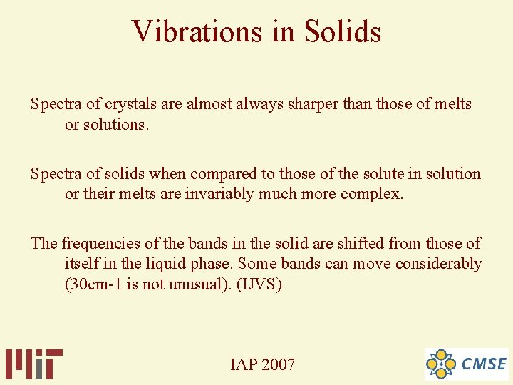 Vibrations in Solids Spectra of crystals are almost always sharper than those of melts Vibrations in Solids Spectra of crystals are almost always sharper than those of melts