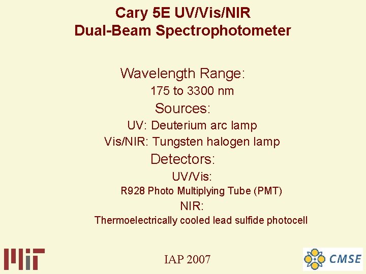 Cary 5 E UV/Vis/NIR Dual-Beam Spectrophotometer Wavelength Range: 175 to 3300 nm Sources: UV: Cary 5 E UV/Vis/NIR Dual-Beam Spectrophotometer Wavelength Range: 175 to 3300 nm Sources: UV:
