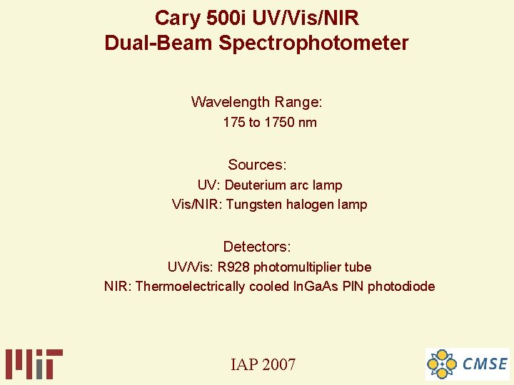 Cary 500 i UV/Vis/NIR Dual-Beam Spectrophotometer Wavelength Range: 175 to 1750 nm Sources: UV: Cary 500 i UV/Vis/NIR Dual-Beam Spectrophotometer Wavelength Range: 175 to 1750 nm Sources: UV: