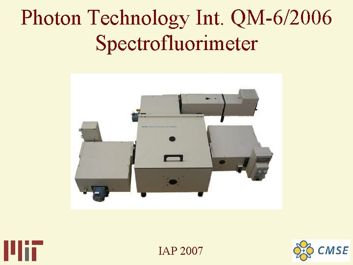Photon Technology Int. QM-6/2006 Spectrofluorimeter IAP 2007 Photon Technology Int. QM-6/2006 Spectrofluorimeter IAP 2007