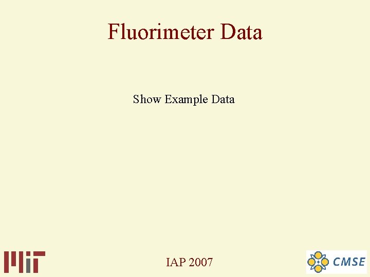 Fluorimeter Data Show Example Data IAP 2007 Fluorimeter Data Show Example Data IAP 2007