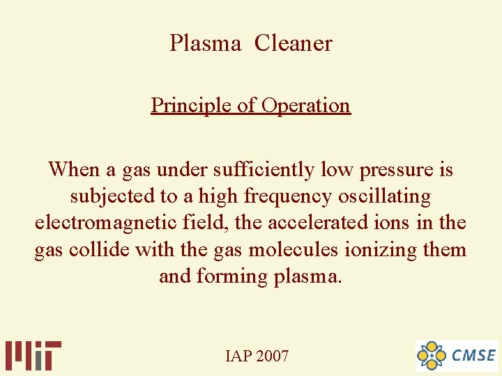 Plasma Cleaner Principle of Operation When a gas under sufficiently low pressure is subjected Plasma Cleaner Principle of Operation When a gas under sufficiently low pressure is subjected