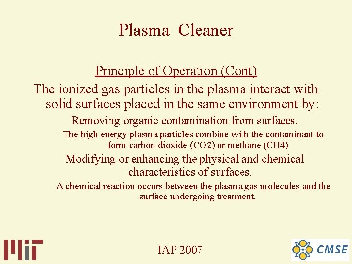 Plasma Cleaner Principle of Operation (Cont) The ionized gas particles in the plasma interact Plasma Cleaner Principle of Operation (Cont) The ionized gas particles in the plasma interact