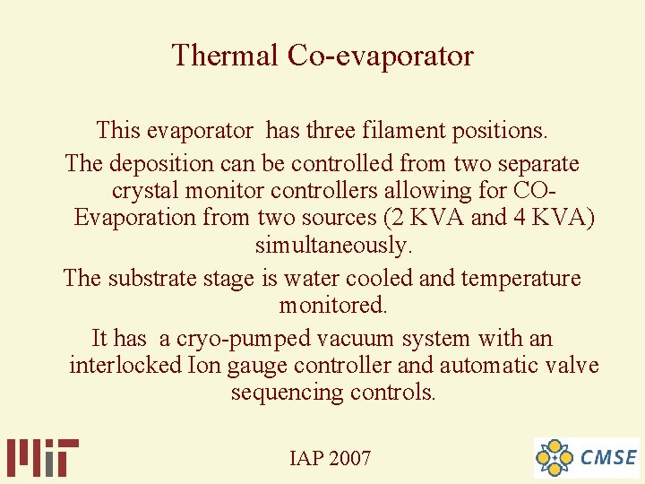 Thermal Co-evaporator This evaporator has three filament positions. The deposition can be controlled from Thermal Co-evaporator This evaporator has three filament positions. The deposition can be controlled from