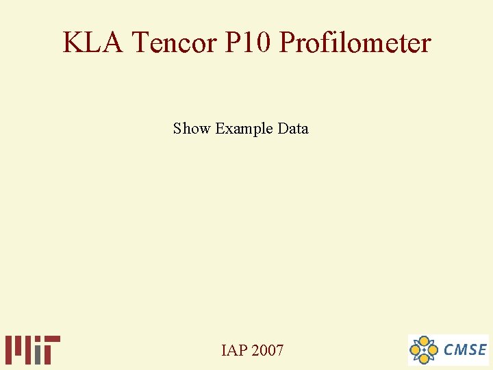 KLA Tencor P 10 Profilometer Show Example Data IAP 2007 KLA Tencor P 10 Profilometer Show Example Data IAP 2007