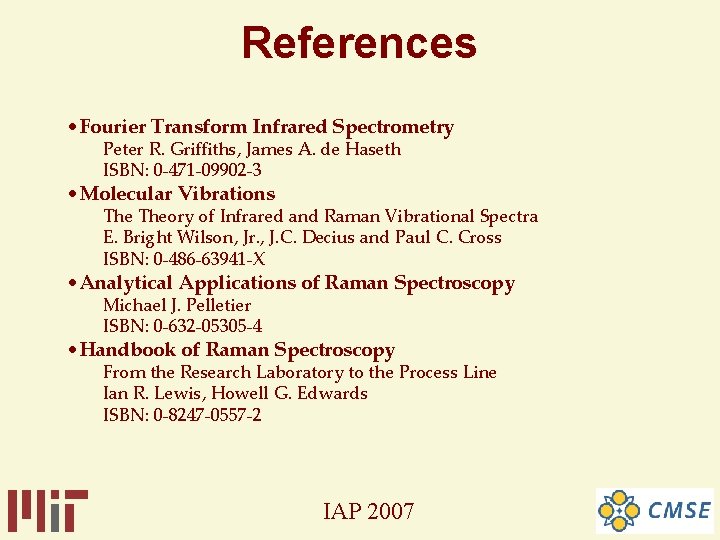 References • Fourier Transform Infrared Spectrometry Peter R. Griffiths, James A. de Haseth ISBN: References • Fourier Transform Infrared Spectrometry Peter R. Griffiths, James A. de Haseth ISBN: