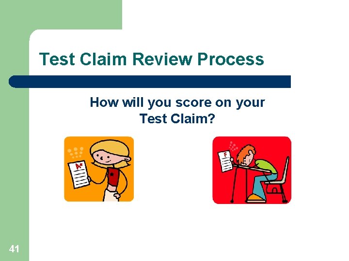 Test Claim Review Process How will you score on your Test Claim? 41 