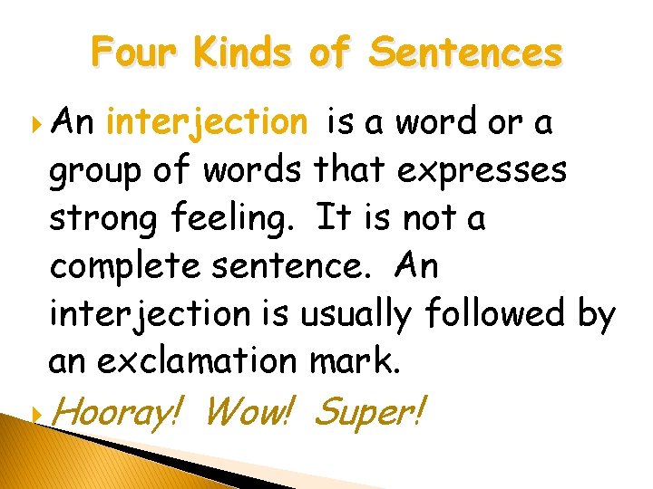 Four Kinds of Sentences An interjection is a word or a group of words Four Kinds of Sentences An interjection is a word or a group of words