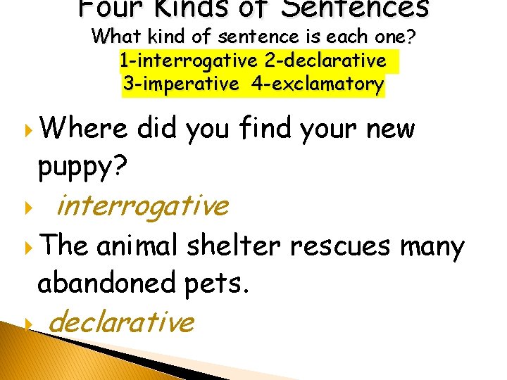 Four Kinds of Sentences What kind of sentence is each one? 1 -interrogative 2 Four Kinds of Sentences What kind of sentence is each one? 1 -interrogative 2