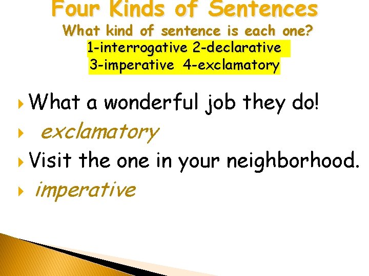 Four Kinds of Sentences What kind of sentence is each one? 1 -interrogative 2 Four Kinds of Sentences What kind of sentence is each one? 1 -interrogative 2