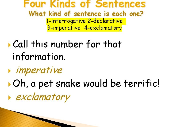 Four Kinds of Sentences What kind of sentence is each one? 1 -interrogative 2 Four Kinds of Sentences What kind of sentence is each one? 1 -interrogative 2