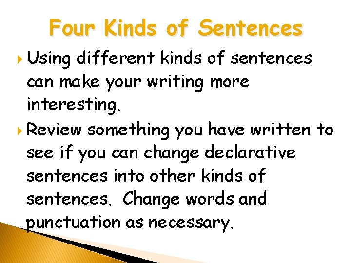 Four Kinds of Sentences Using different kinds of sentences can make your writing more Four Kinds of Sentences Using different kinds of sentences can make your writing more