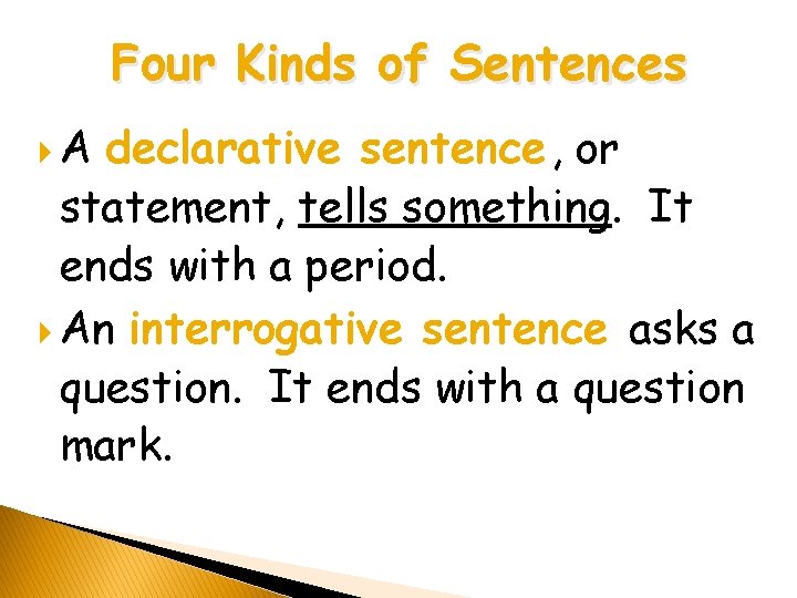 Four Kinds of Sentences A declarative sentence , or statement, tells something. It ends Four Kinds of Sentences A declarative sentence , or statement, tells something. It ends