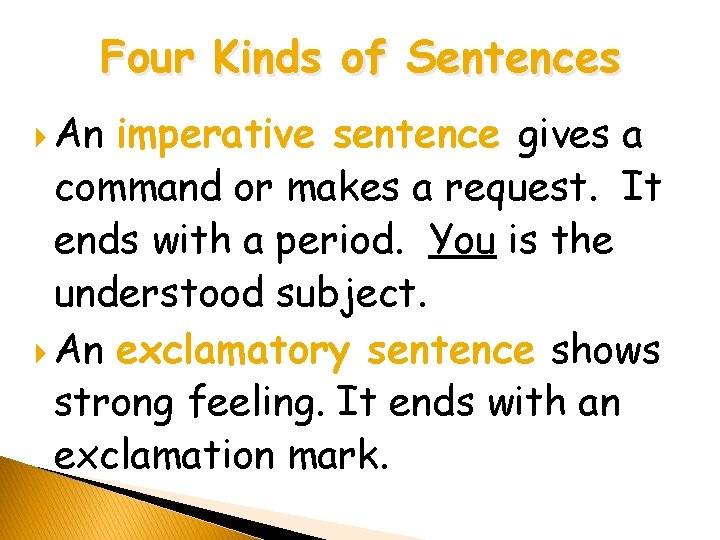 Four Kinds of Sentences An imperative sentence gives a command or makes a request. Four Kinds of Sentences An imperative sentence gives a command or makes a request.
