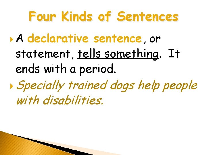 Four Kinds of Sentences A declarative sentence , or statement, tells something. It ends Four Kinds of Sentences A declarative sentence , or statement, tells something. It ends