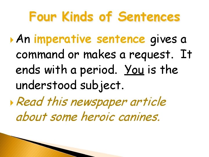 Four Kinds of Sentences An imperative sentence gives a command or makes a request. Four Kinds of Sentences An imperative sentence gives a command or makes a request.