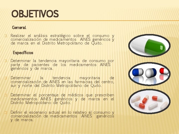 OBJETIVOS General � Realizar el análisis estratégico sobre el consumo y comercialización de medicamentos