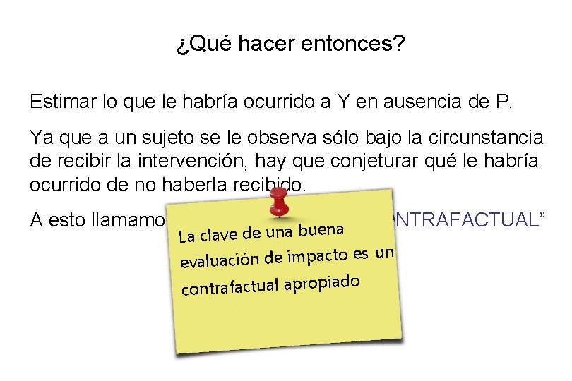 ¿Qué hacer entonces? Estimar lo que le habría ocurrido a Y en ausencia de