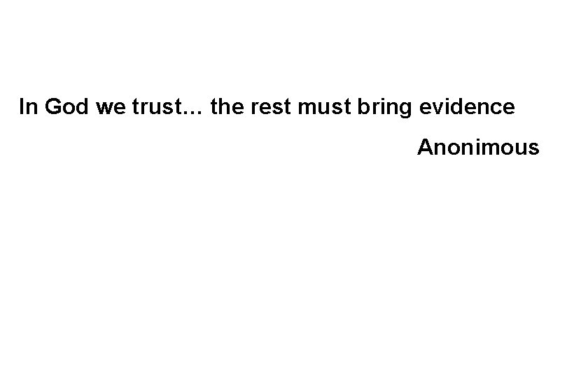 In God we trust… the rest must bring evidence Anonimous 
