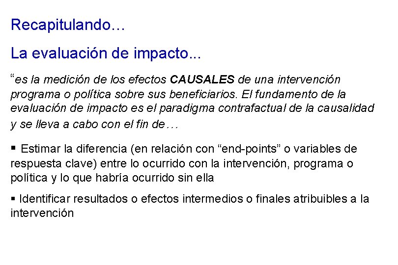 Recapitulando… La evaluación de impacto. . . “es la medición de los efectos CAUSALES