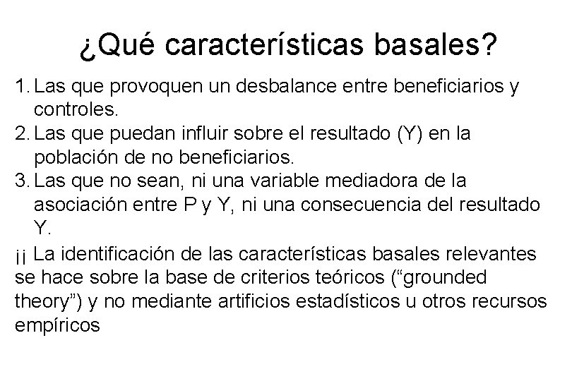 ¿Qué características basales? 1. Las que provoquen un desbalance entre beneficiarios y controles. 2.