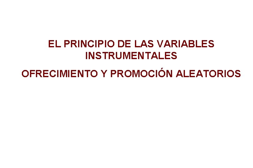 EL PRINCIPIO DE LAS VARIABLES INSTRUMENTALES OFRECIMIENTO Y PROMOCIÓN ALEATORIOS 