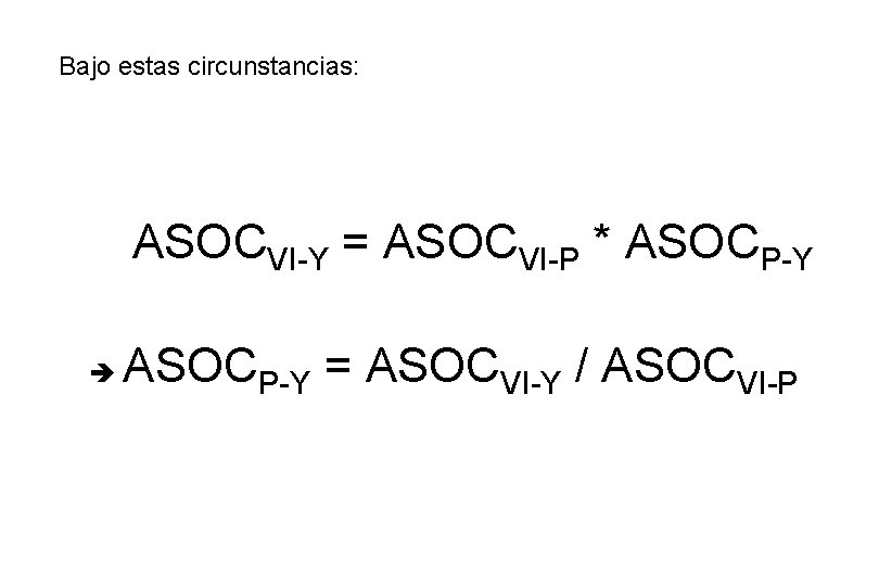 Bajo estas circunstancias: ASOCVI-Y = ASOCVI-P * ASOCP-Y = ASOCVI-Y / ASOCVI-P 