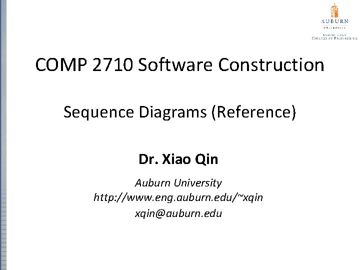 COMP 2710 Software Construction Sequence Diagrams (Reference) Dr. Xiao Qin Auburn University http: //www.