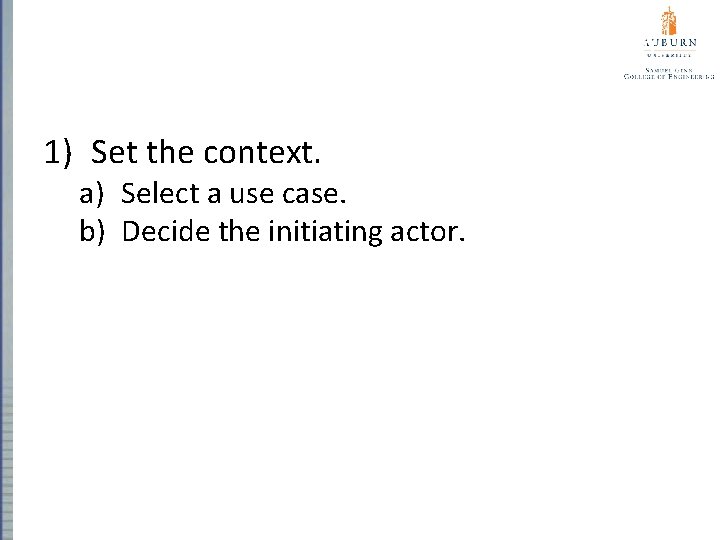 Steps for Building a Sequence Diagram 1) Set the context. a) Select a use