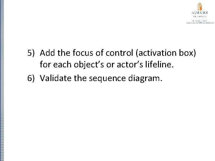 Steps for Building a Sequence Diagram 5) Add the focus of control (activation box)