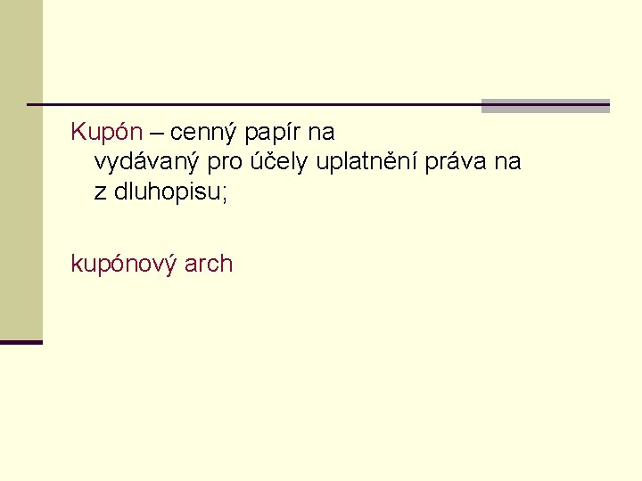 Kupón – cenný papír na vydávaný pro účely uplatnění práva na z dluhopisu; kupónový