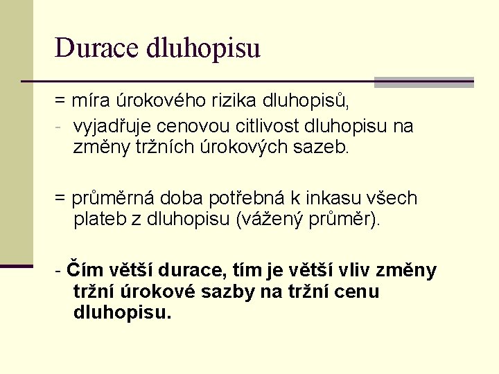 Durace dluhopisu = míra úrokového rizika dluhopisů, - vyjadřuje cenovou citlivost dluhopisu na změny