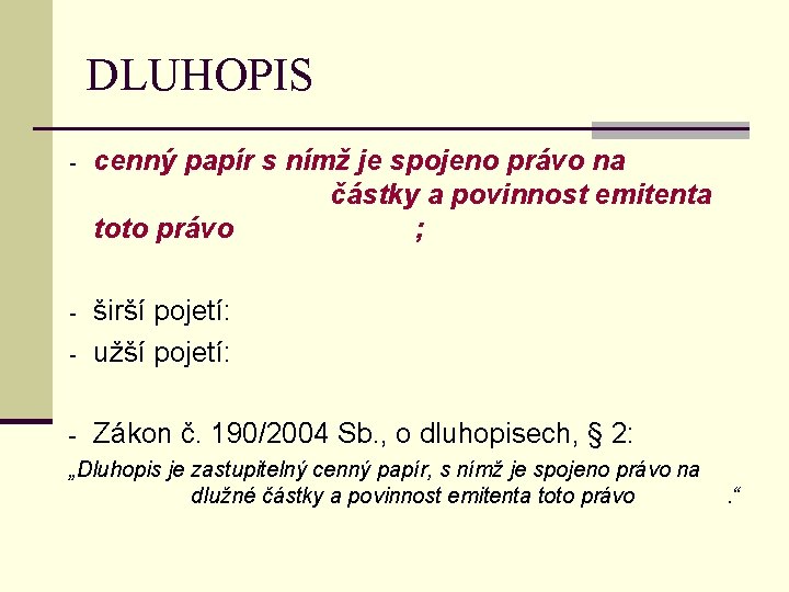 DLUHOPIS - cenný papír s nímž je spojeno právo na částky a povinnost emitenta