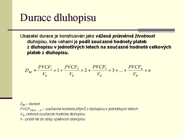 Durace dluhopisu Ukazatel durace je konstruován jako vážená průměrná životnost dluhopisu, kde vahami je