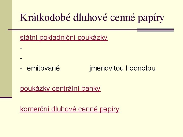 Krátkodobé dluhové cenné papíry státní pokladniční poukázky - emitované jmenovitou hodnotou. poukázky centrální banky