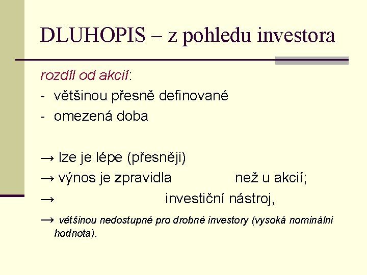 DLUHOPIS – z pohledu investora rozdíl od akcií: - většinou přesně definované - omezená