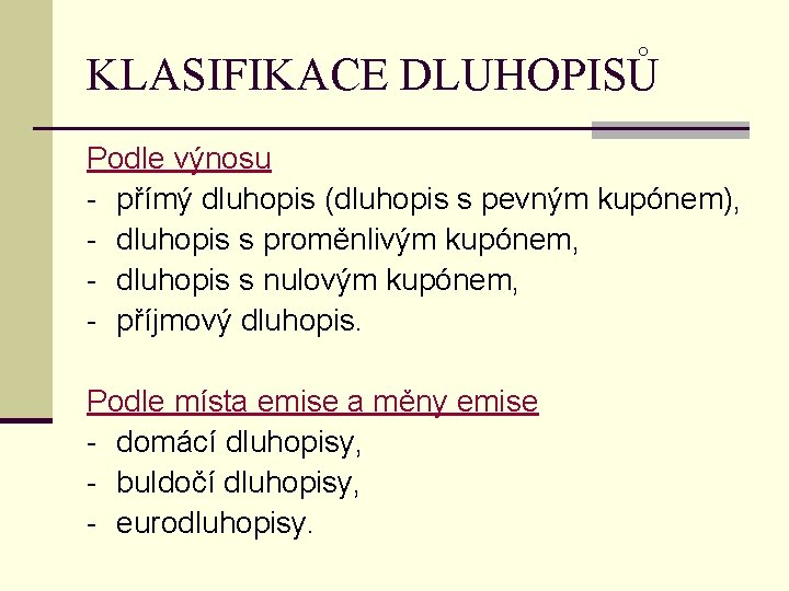 KLASIFIKACE DLUHOPISŮ Podle výnosu - přímý dluhopis (dluhopis s pevným kupónem), - dluhopis s