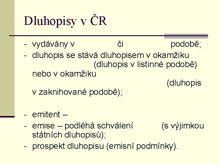 Dluhopisy v ČR - vydávány v či podobě; - dluhopis se stává dluhopisem v