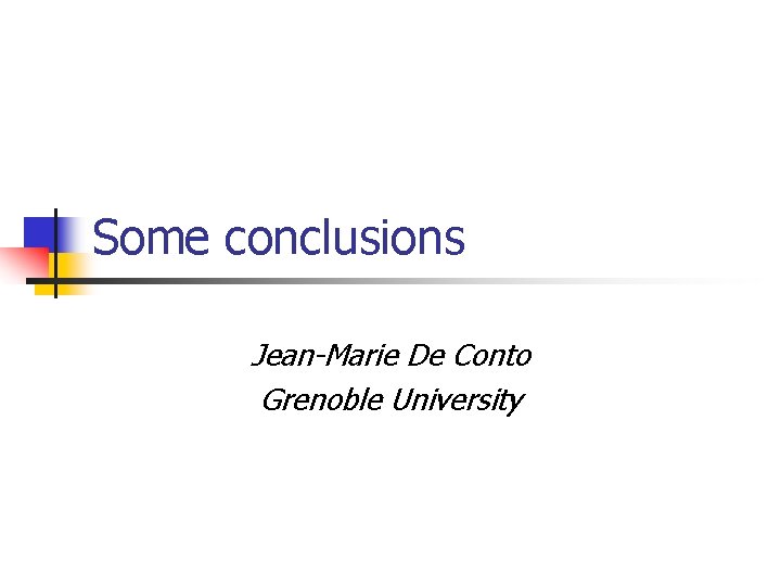 Some conclusions Jean-Marie De Conto Grenoble University 