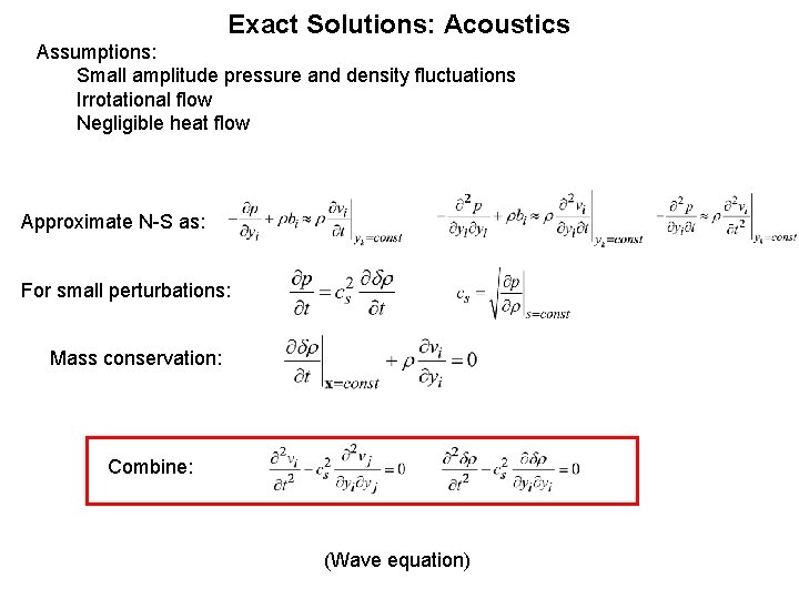 Exact Solutions: Acoustics Assumptions: Small amplitude pressure and density fluctuations Irrotational flow Negligible heat