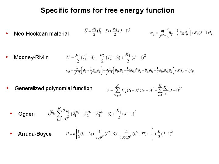 Specific forms for free energy function • Neo-Hookean material • Mooney-Rivlin • Generalized polynomial