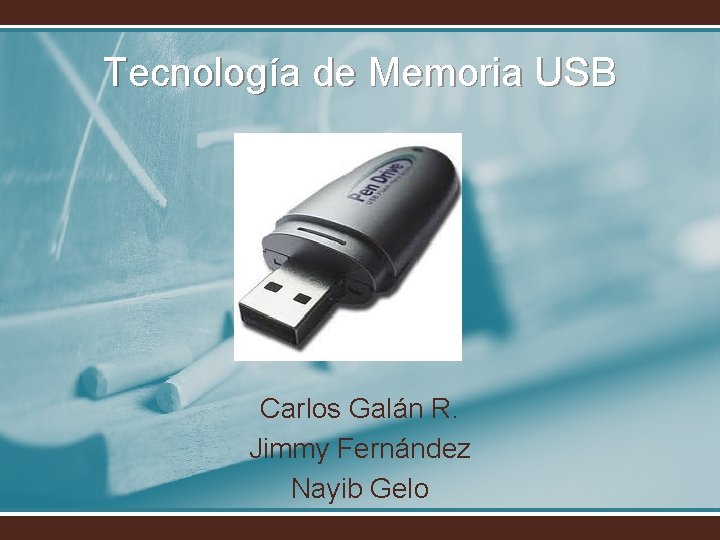 Tecnología de Memoria USB Carlos Galán R. Jimmy Fernández Nayib Gelo 