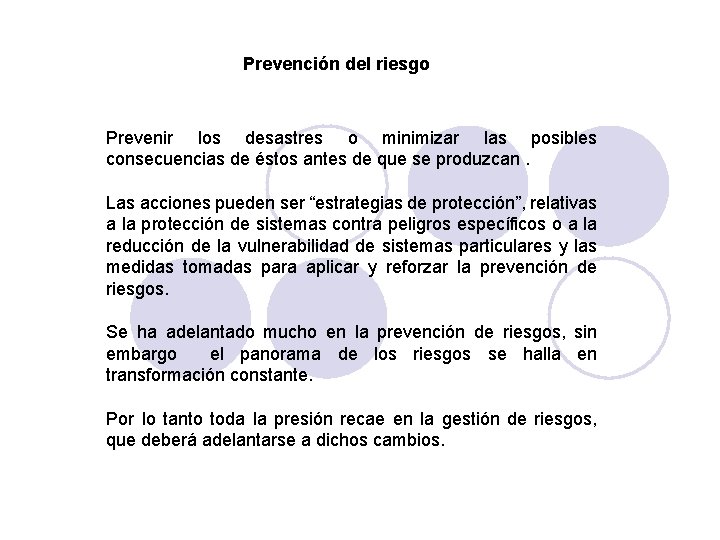 Prevención del riesgo Prevenir los desastres o minimizar las posibles consecuencias de éstos antes