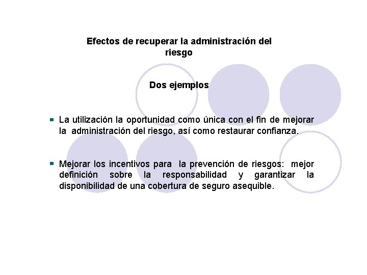 Efectos de recuperar la administración del riesgo Dos ejemplos La utilización la oportunidad como Efectos de recuperar la administración del riesgo Dos ejemplos La utilización la oportunidad como