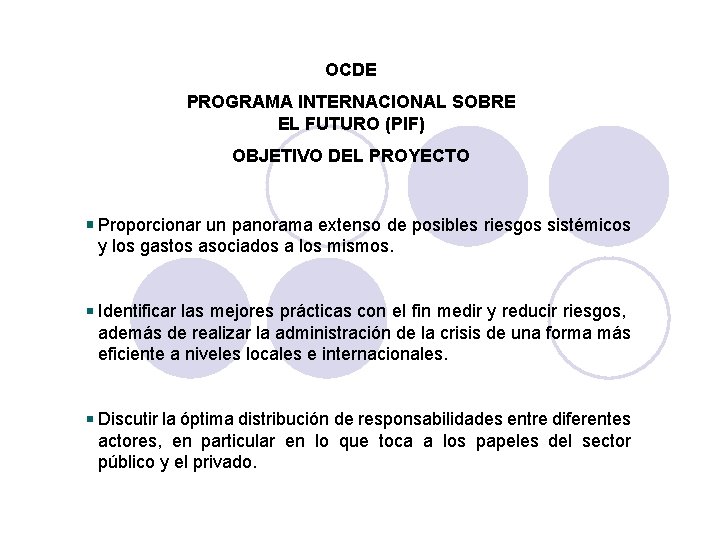 OCDE PROGRAMA INTERNACIONAL SOBRE EL FUTURO (PIF) OBJETIVO DEL PROYECTO Proporcionar un panorama extenso