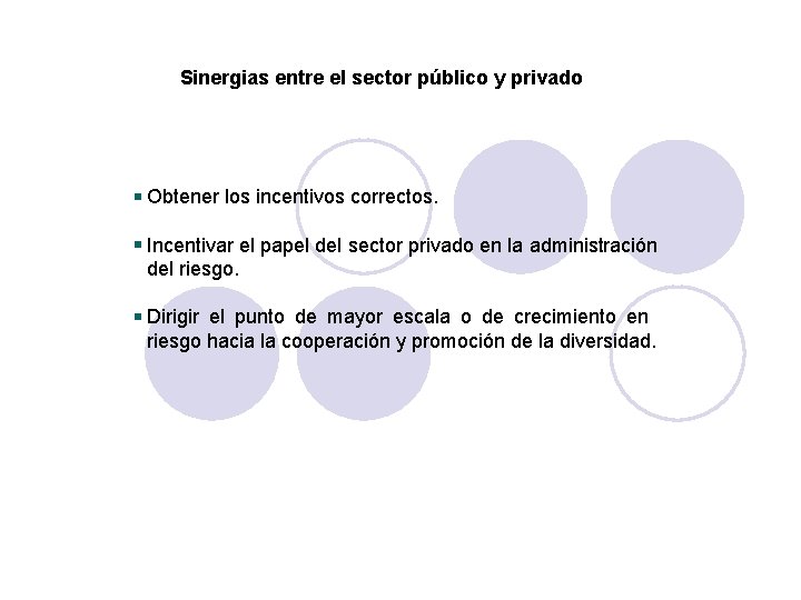 Sinergias entre el sector público y privado Obtener los incentivos correctos. Incentivar el papel Sinergias entre el sector público y privado Obtener los incentivos correctos. Incentivar el papel