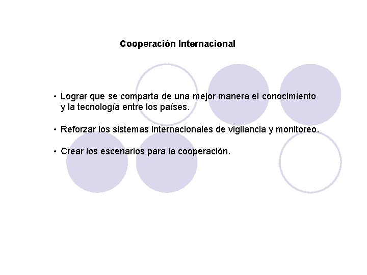 Cooperación Internacional • Lograr que se comparta de una mejor manera el conocimiento y