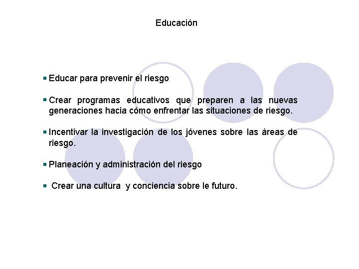 Educación Educar para prevenir el riesgo Crear programas educativos que preparen a las nuevas