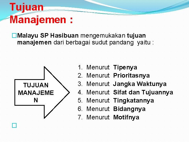Tujuan Manajemen : �Malayu SP Hasibuan mengemukakan tujuan manajemen dari berbagai sudut pandang yaitu