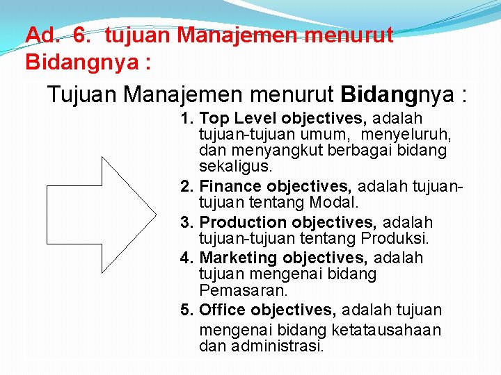 Ad. 6. tujuan Manajemen menurut Bidangnya : Tujuan Manajemen menurut Bidangnya : 1. Top